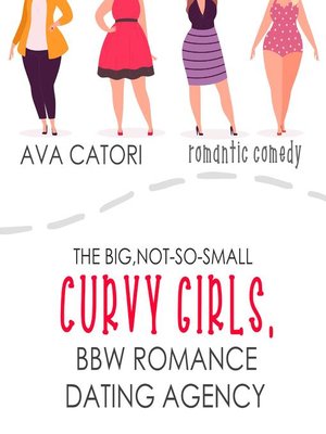 cover image of The Big, Not-So-Small, Curvy Girls BBW Romance Dating Agency